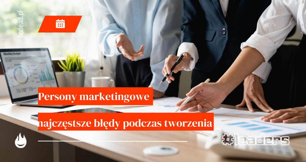 Najczęstsze błędy przy tworzeniu person marketingowych.