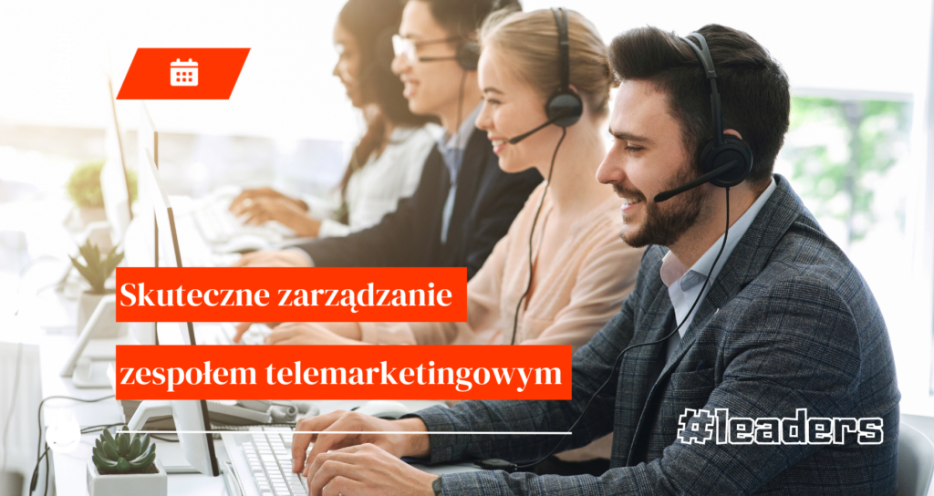 Jak skutecznie zarządzać zespołem telemarketingowym